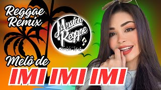 REGGAE REMIX 2024 ( MELO DE IMI IMI IMI ) @musicareggaeoficial REGGAE INTERNACIONAL