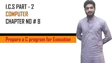 Prepare a C Program for Execution | ICS Computer Part 2 | Chapter 8