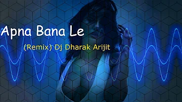 Apna Bana Le Remix   Dj Dharak   Arijit Singh   Bollywood Remix Songs   Chillout Mix   Remix Muzik