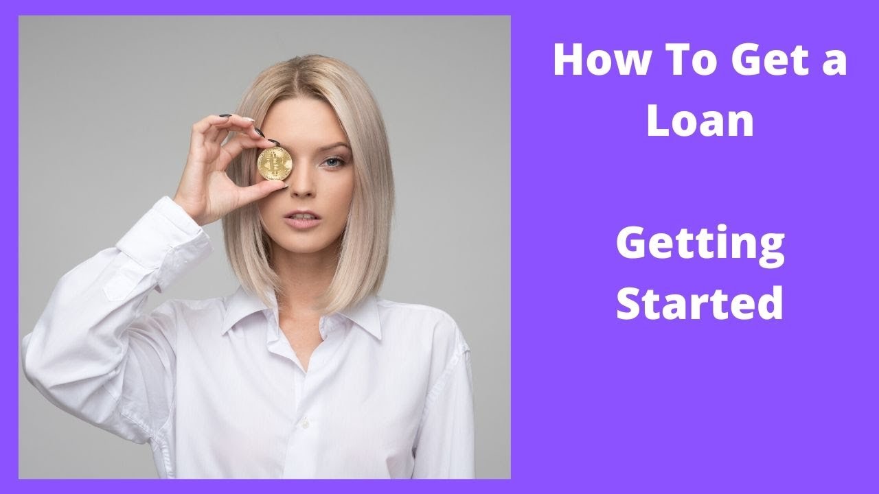 How to get a Loan - Getting Started - YouTube