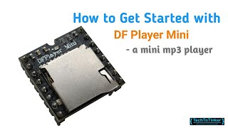 TUTORIAL: How to Get Started with DF Player Mini - a small mp3 player (Part 1)