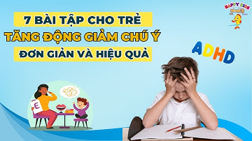 7 Bài Tập Cải Thiện Tăng Động Giảm Chú Ý ADHD ở Trẻ [HappyKidsOmega3]