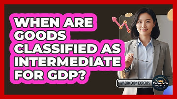 When Are Goods Classified As Intermediate For GDP?