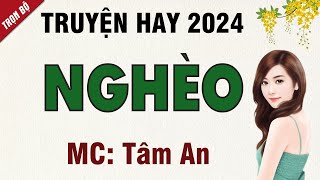 Truyện ngắn 2024: Nghèo - Mc Tâm An diễn đọc nghe hay cảm xúc, ai cũng mê