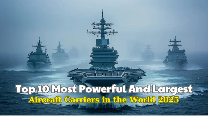 Top 10 Most Powerful And Largest Aircraft Carriers in the World 2025
