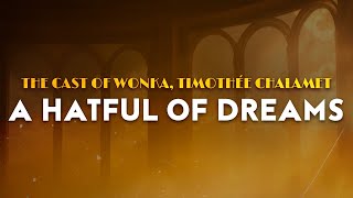 The Cast of Wonka, Timothée Chalamet - A Hatful of Dreams | From Wonka (Lyrics)