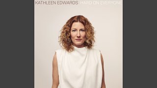 Video thumbnail of "Kathleen Edwards - Hard On Everyone"