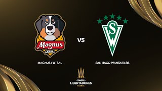 MAGNUS FUTSAL vs. SGO.WANDERERS | CONMEBOL LIBERTADORES FUTSAL 2024