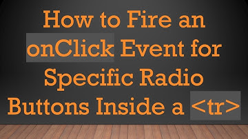 How to Fire an onClick Event for Specific Radio Buttons Inside a tr