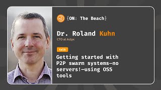 Getting started with P2P swarm systems - no servers! using OSS tools - Dr  Roland Kuhn - JOTB24