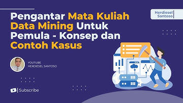 Pengantar Mata Kuliah Data Mining Untuk Pemula - Konsep dan Contoh Kasus