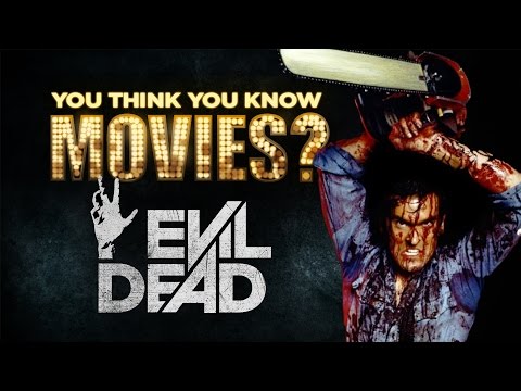 Evil Dead - You Think You Know Movies?