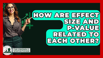 How Are Effect Size And P-value Related To Each Other? - The Friendly Statistician