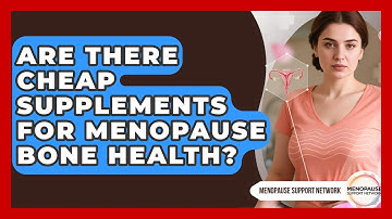Are There Cheap Supplements For Menopause Bone Health? - Menopause Support Network