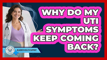 Why Do My UTI Symptoms Keep Coming Back? - Bladder Health Support