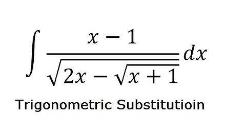 Calculus Help: Integral of ∫ (x-1)/√(2x-√(x+1)) dx - Integration by Trigonometric Substitution