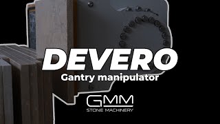 GMM Spa | Devero Gantry Manipulator | Vertical & Horizontal Unloading | Stone Machinery