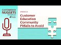 Top Community Building Mistakes To Avoid: Customer Ed Nugget 20