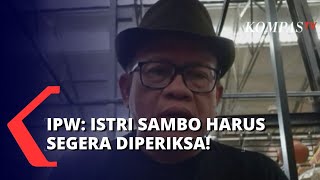 Disebut-Sebut Sebagai Saksi Kunci, IPW: Istri Sambo Harus Segera Diperiksa