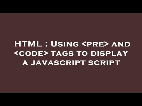 HTML : Using  pre  and  code  tags to display a javascript script