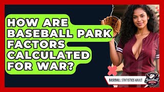 How Are Baseball Park Factors Calculated For WAR? - Baseball Statistics Vault