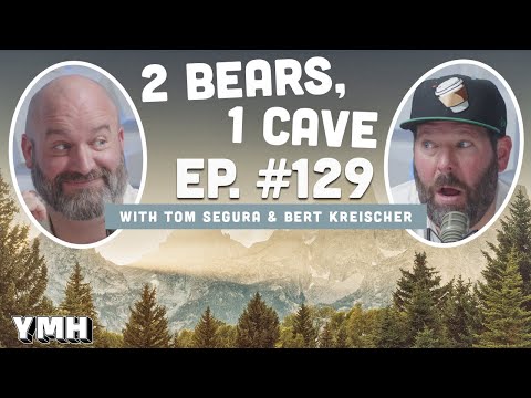 Ep. 129 | 2 Bears, 1 Cave w/ Tom Segura & Bert Kreischer