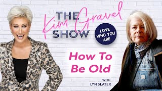 Celebrity How To Be Old with Lyn Slater | Kim Gravel Show Full Episode Wealth