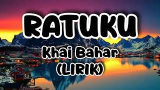 RATUKU - Khai Bahar (LIRIK)