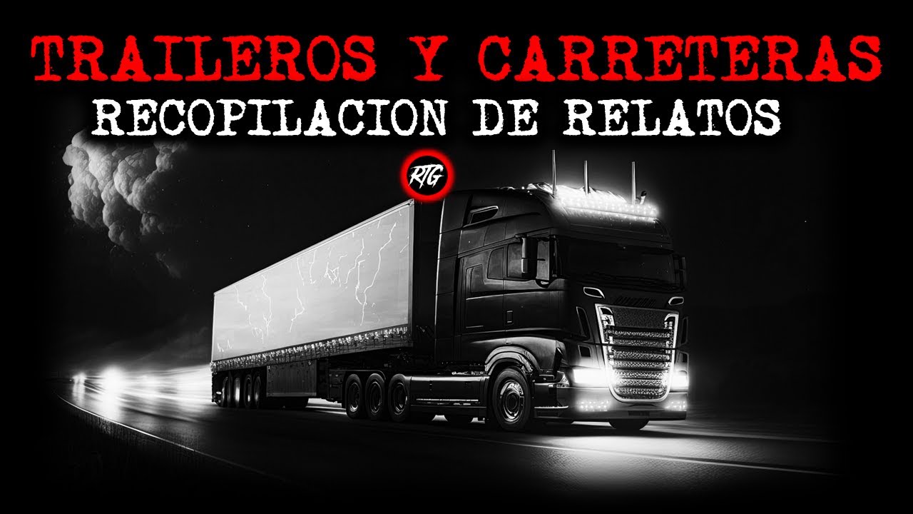 La mejor recopilacion de Relatos de Traileros  | Relatos y Leyendas de Terror