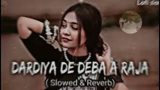DARDIYA DE DEBA A RAJA    slowed $ Reverb      #ravii_ff