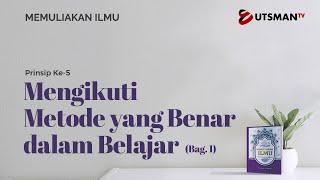 Memuliakan Ilmu - Mengikuti Metode Yang Benar Dalam Belajar Bag. 1 - Ustadz Abdullah Zaen, Lc., M.A.