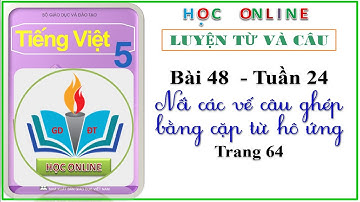 LTVC lớp 5: Bài 48 – tuần 24 Nối các vế câu ghép bằng cặp từ hô ứng  - trang 64