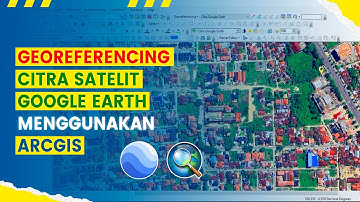 Cara Georeferencing Citra Satelit Google Earth Menggunakan ArcGIS | #BelajarArcGIS #Part3