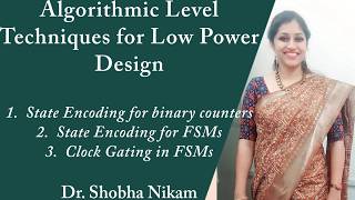 Algorithmic Level Techniques for Low Power Design | State Encoding for binary counters, FSMs| Gating