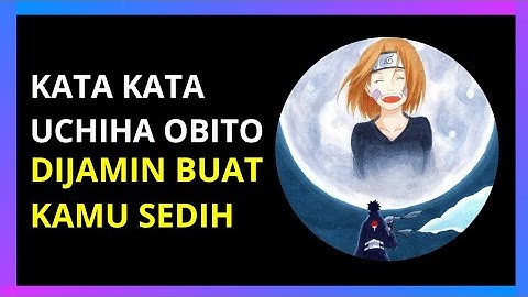 KATA KATA SEDIH UCHIHA OBITO DIJAMIN BUAT KAMU SEDIH 😭