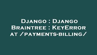 Django : Django Braintree : KeyError at /payments-billing/