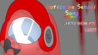 [STOP WATCHING THIS SH*T] Notice Me Senpai Song/Black X Red/(Read Description)