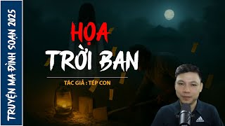 NGHE TRUYỆN MA : HỌA TRỜI BAN | CHUYỆN MA ĐÌNH SOẠN MỚI NHẤT 2025