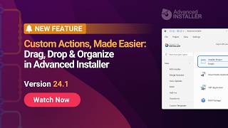 Advanced Installer 24.1: Custom Actions, Made Easier: Drag, Drop & Organize in Advanced Installer