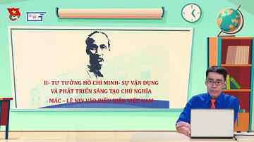 Bài 1: Chủ nghĩa Mác - Lênin, tư tưởng Hồ Chí Minh và con đường đi lên chủ nghĩa xã hội ở Việt Nam