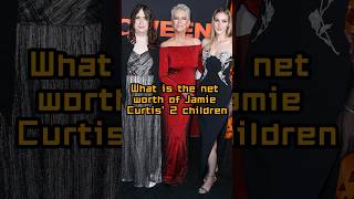 What is the net worth of jamie Curtis’ 2 children