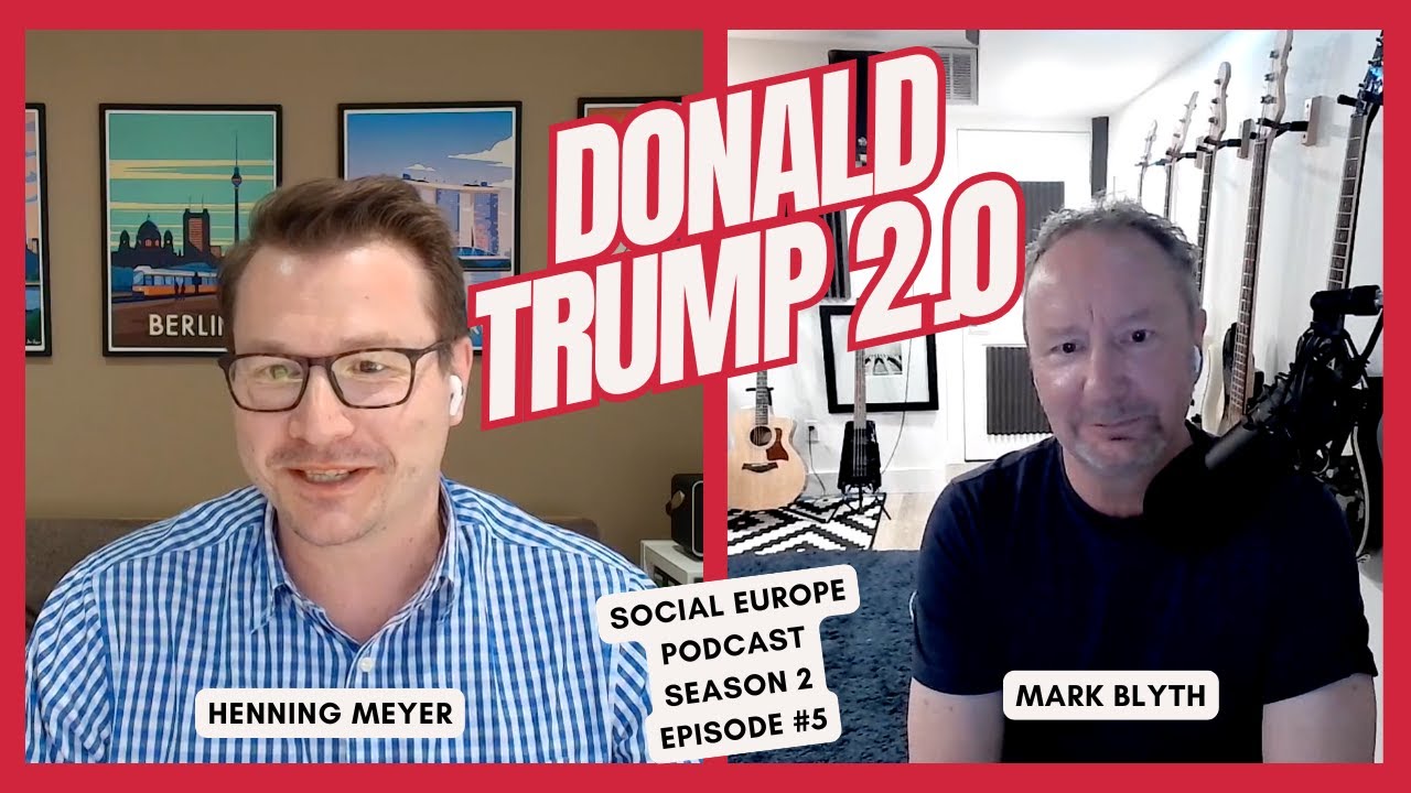 The Politics of Confusion: Mark Blyth and Henning Meyer discuss Trump 2.0 and Lessons for Europe