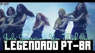 Girls' Generation/SNSD - You Think (Live) [Legendado PT-BR]