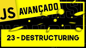 23 - Destructuring (Desestruturação) -- #JavaScript #Avancado #ES6