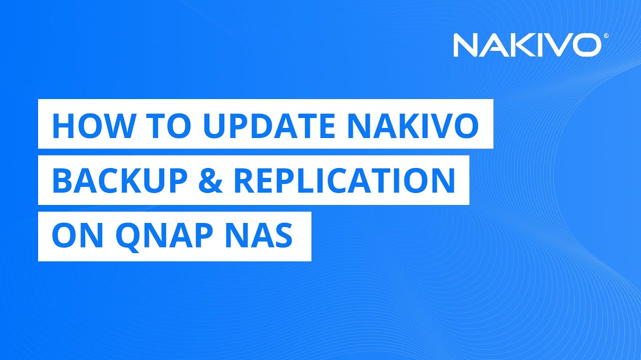 How to Update NAKIVO Backup & Replication on QNAP NAS - YouTube