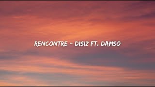 Disiz - RENCONTRE ft. Damso ( Paroles )