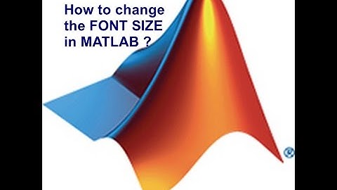 How to change the FONT SIZE in MATLAB ?