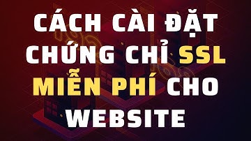 Cách cài đặt chứng chỉ bảo mật SSL cực kỳ đơn giản
