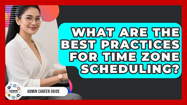 What Are The Best Practices For Time Zone Scheduling? - Admin Career Guide