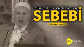 Dünyada Ki Varlığımızın Sebebi Ömer Faruk Akkaya